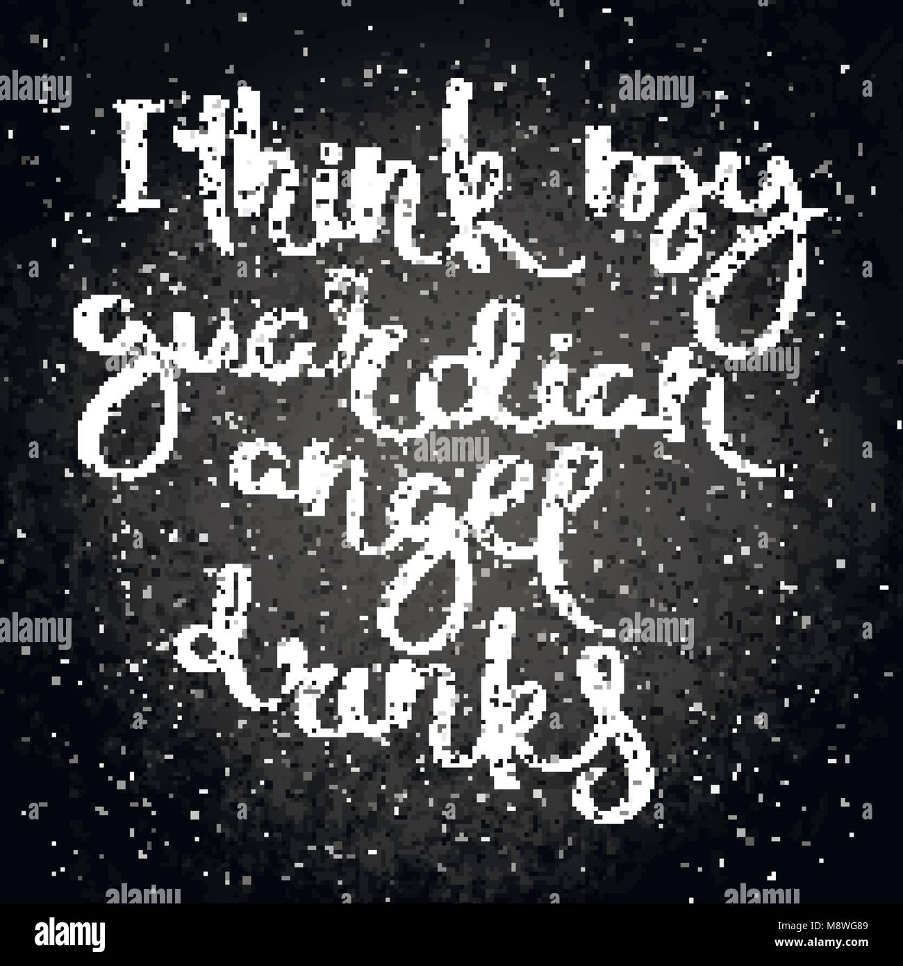 I think my guardian angel drinks. Hand drawn motivation vector lettering on blackboard. Positive hand lettered quote for wall poster or mood board. Ho Stock Vector