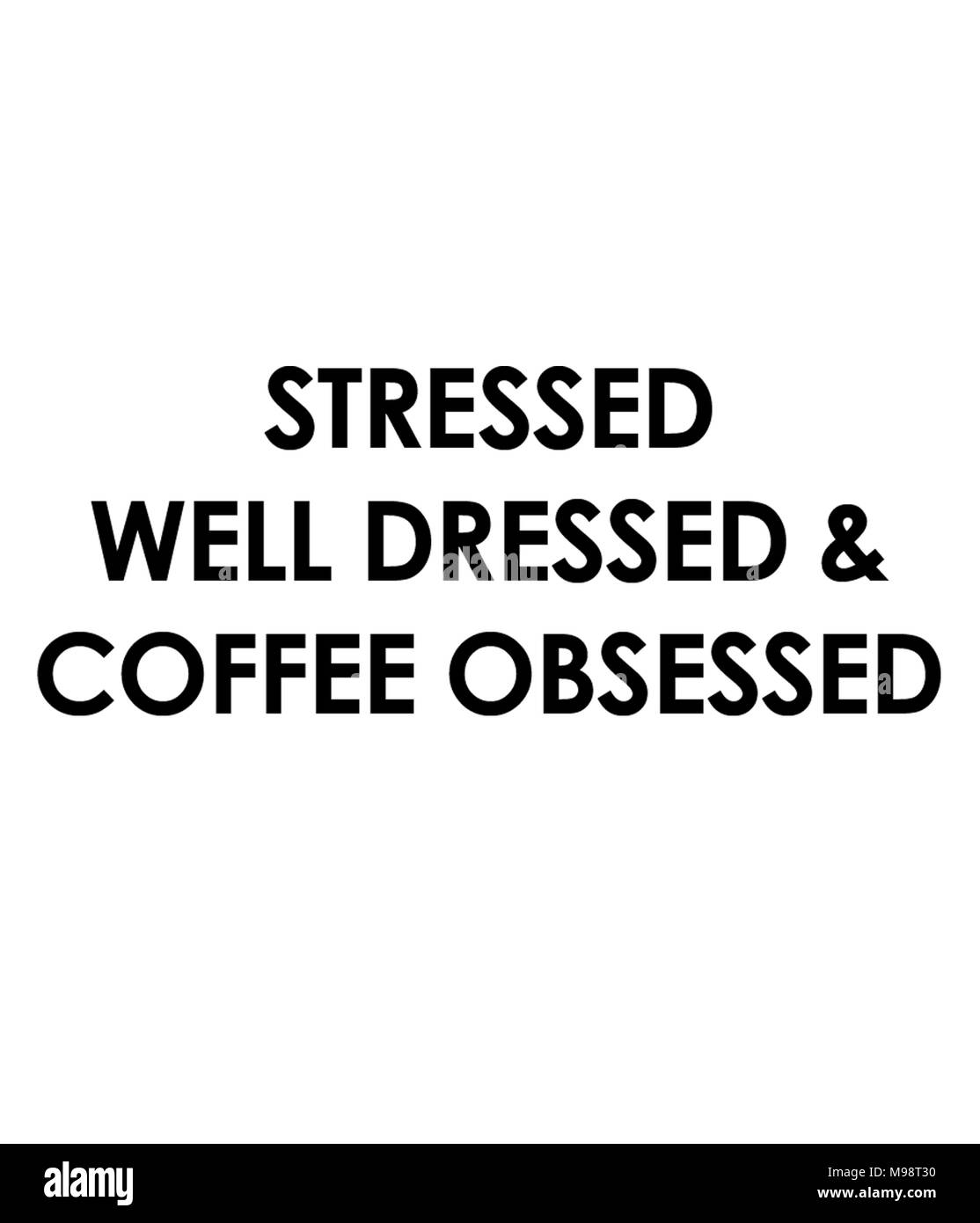 Stressed Well Dressed & Coffee Obsessed Stock Photo