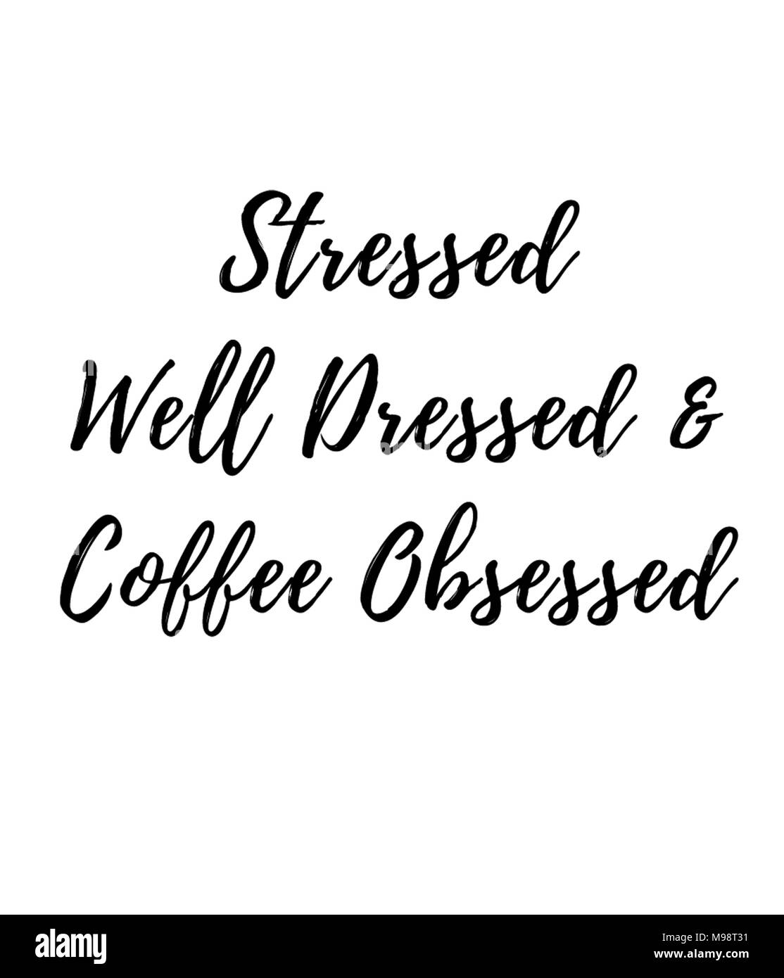 Stressed Well Dressed & Coffee Obsessed Stock Photo