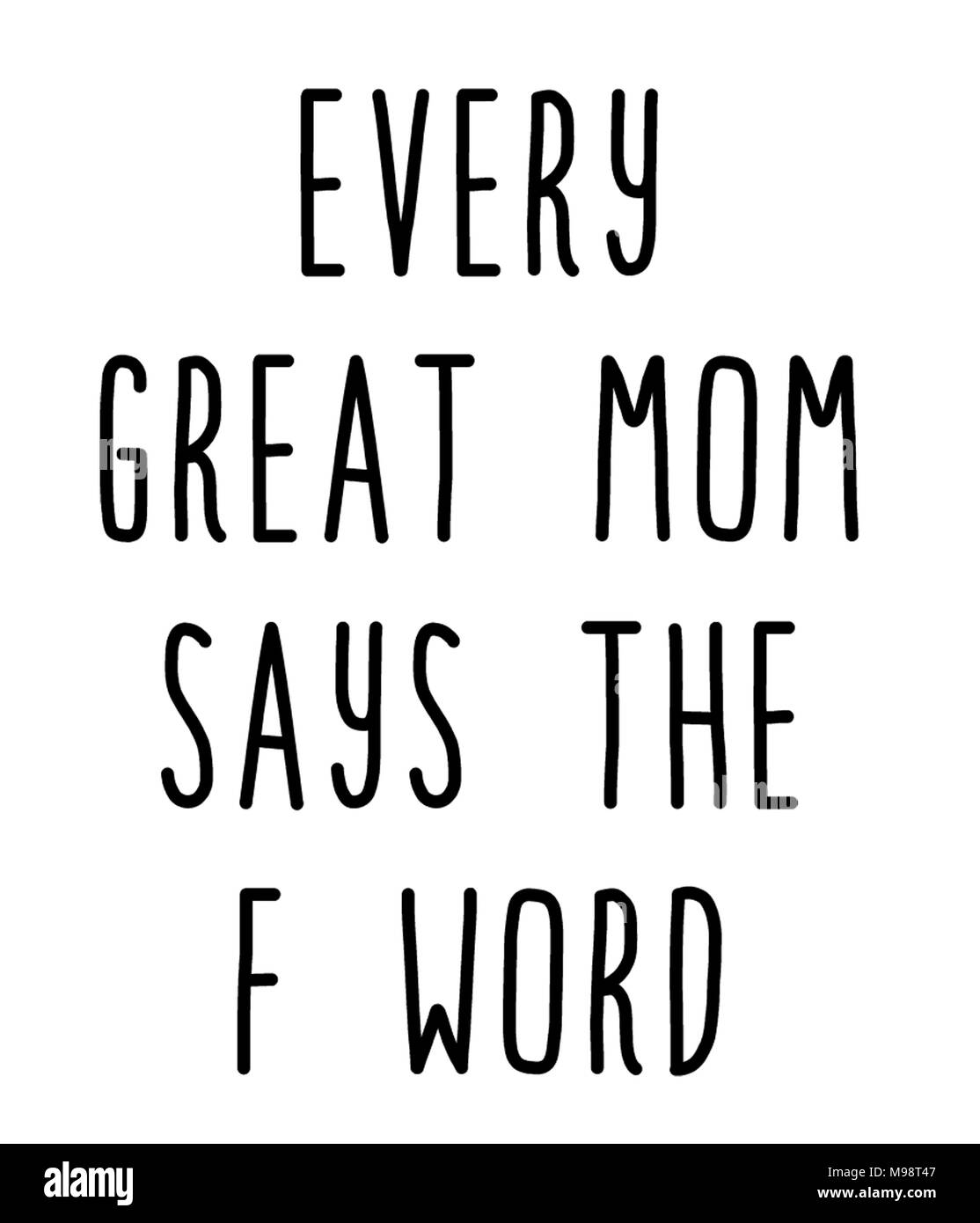 Every great mom says the f word Stock Photo