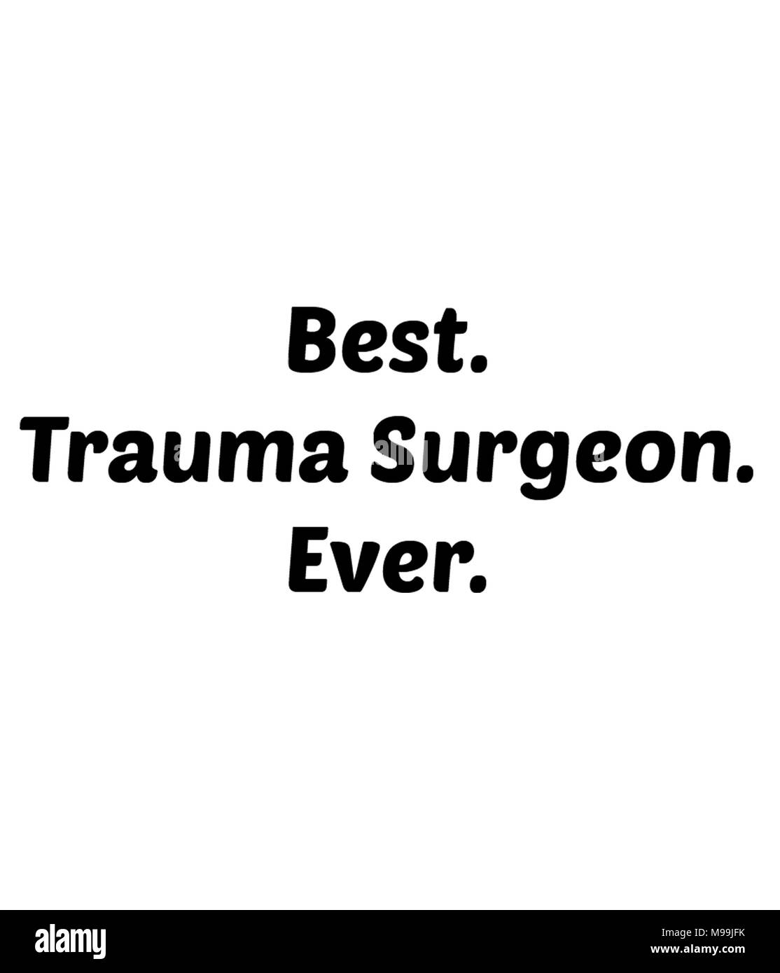 Best. Trauma Surgeon. Ever. Stock Photo