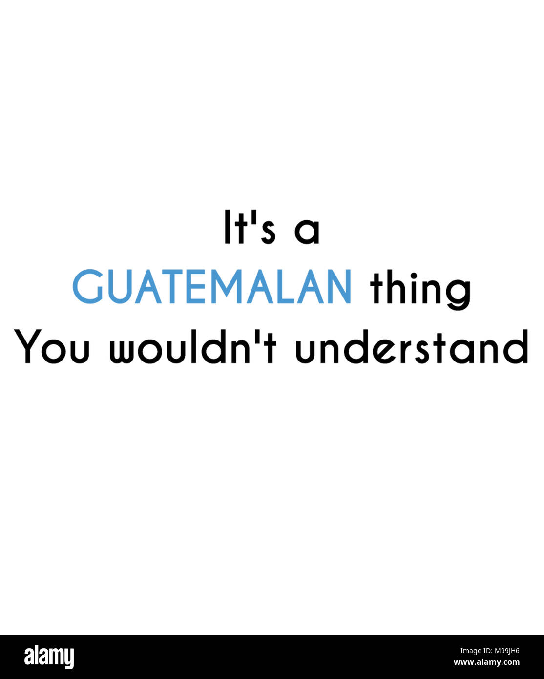 It's a GUATEMALAN thing You wouldn't understand Stock Photo