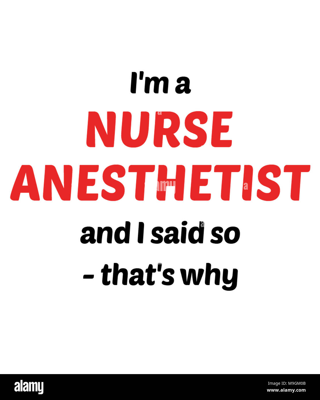 I'm a NURSE ANESTHETIST and I said so - that's why Stock Photo