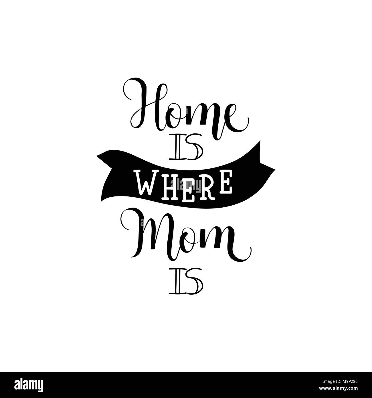 Home is where your Mom is. Mother's Day hand lettering for greeting