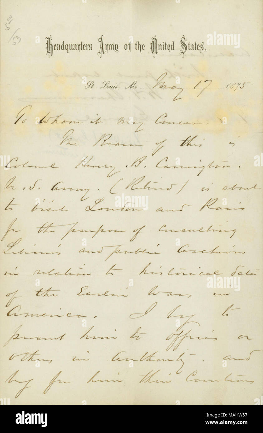 Asks that the proper officers and authorities assist Colonel Henry B. Carrington with his historical research. Title: Letter of introduction signed W.T. Sherman, Headquarters Army of the United States, St. Louis, Mo., to whom it may concern, May 17, 1875  . 17 May 1875. Sherman, William T. (William Tecumseh), 1820-1891 Stock Photo