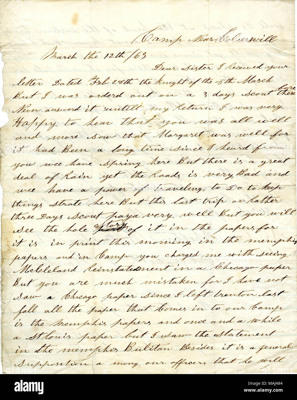 Mentions news about McClellan's reinstatement.  Transcription: Camp Near Coliersvill[Collierville] March the 12th / 63 Dear Sister I Received your letter Dated Feb 28th the knight of the 8th March But I was orderd out on a 3 days Scout therefore Never answered it untill my Return I was very Happy to hear that you was all well and more sow that Margaret was well for it had Been a long time since I heard from you wee have spring here But there is a great deal of Rain yet the Roads is very Bad and wee have a power of traveling to Do to keep things strate here But this last trip or Rather three Da Stock Photo
