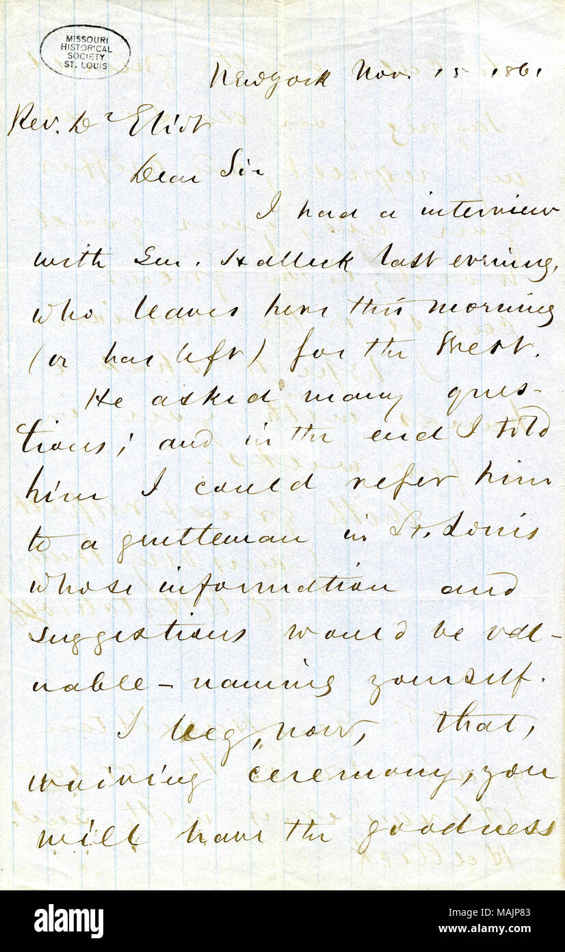 Explains that he has referred Dr. Eliot to General Halleck, begs that he will call on the General and proffer his aid, saying that doing so would help the great cause of the nation, and says that General Hamilton, the grandson of Alexander Hamilton, is with Halleck.  Transcription: New York Nov. 15 1861 Rev. D Eliot Dear Sir I had a interview with Gen. Halleck last evening, who leaves here this morning (or has left) for the [word unclear]. He asked many questions; and in the end I told him I could refer him to a gentleman in St. Louis whose information and suggestions would be valuable ? namin Stock Photo