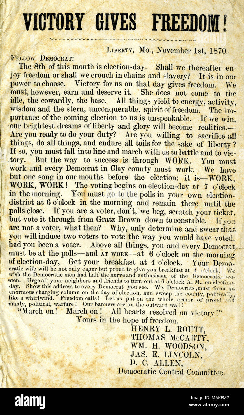 Includes letter of the Democratic Central Committee, Liberty, Mo., to 'Fellow Democrat,' encouraging democrats to vote in the upcoming election. The committee consists of Henry L. Routt, Thomas McCarty, Wm. H. Woodson [William H. Woodson], Jas. E. Lincoln [James E. Lincoln], and D.C. Allen. Title: Circular of the Democratic Central Committee titled 'Victory Gives Freedom!', November 1, 1870  . 1 November 1870. Routt, Henry L. Stock Photo