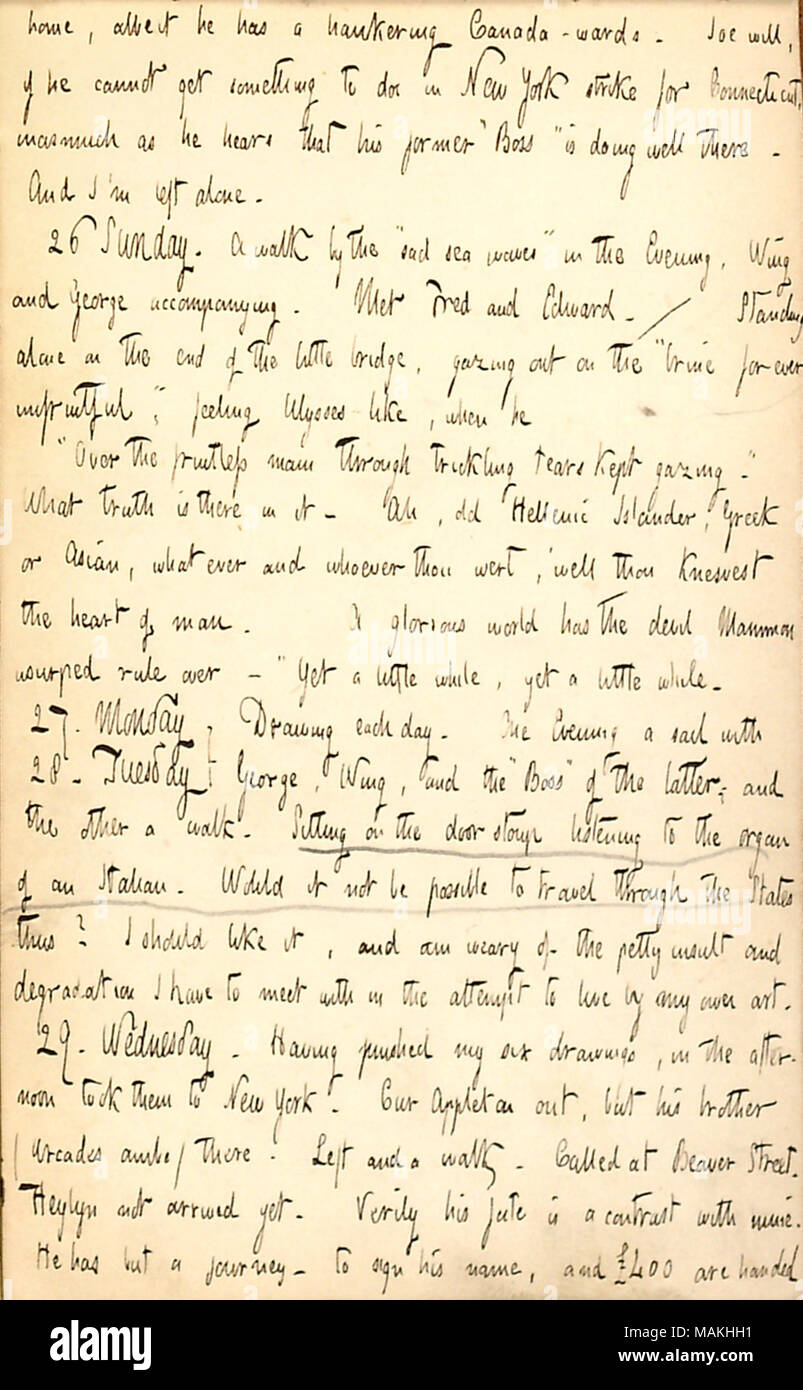 Mentions George Bolton and Joe Greatbatch's future plans and hearing an Italian play an organ. Comments on how Edward Heylyn's fate is different than his.  Transcription: home, albeit he has a hankering Canada-wards. Joe [Greatbatch] will, if he cannot get something to do in New York strike for Connecticut, inasmuch as he hears that his former ?ǣBoss ? is doing well there. And I ?m left alone. 26. Sunday. A walk by the ?ǣsad sea waves ? in the Evening, [Jabez] Wing and George [Bolton] accompanying. Met Fred [Greatbatch] and Edward [Greatbatch]. / Standing alone on the end of the little bridge, Stock Photo