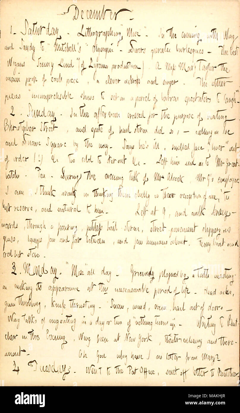 Discusses seeing a burlesque and visiting Joe and the Greatbatch family.  Transcription: December. 1. Saturday. Lithographing ?ǣMose [among the Britishers]. ? In the evening with [Jabez] Wing and Sandy to ?ǣMitchell ?s ? Olympic. Divers operatic burlesques. The best Wigans ?ǣJenny Lind ? (of Lyceum production). A Miss Mary Taylor the main prop of each piece, a clever actress and singer. The other pieces ?ǣincomprehensible shows to set on a parcel of barran spectators to laugh. ? 2. Sunday. In the afternoon crossed for the purpose of visiting Christopher Street, and spite of hail storm did so;  Stock Photo