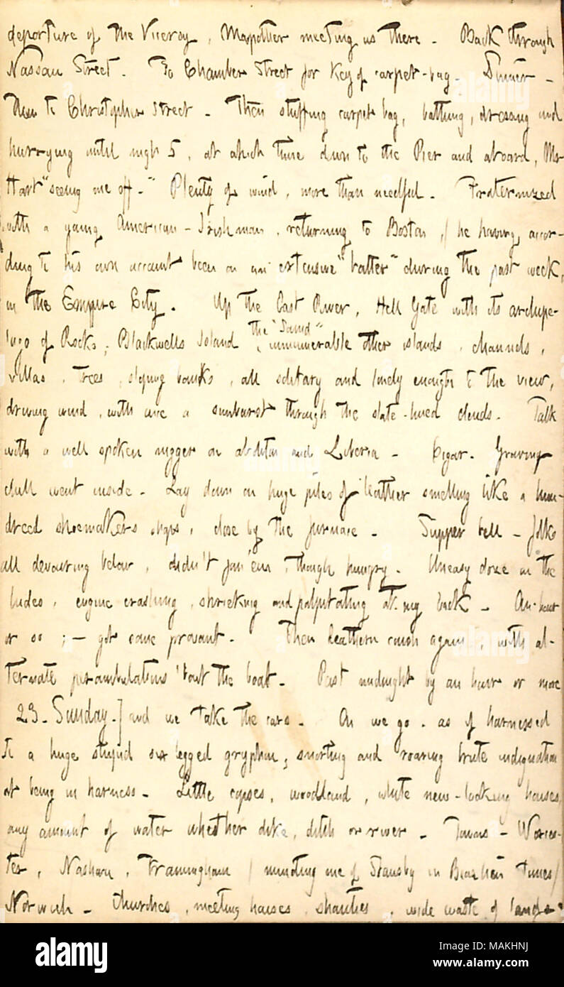 Describes a journey from New York to Boston.  Transcription: departure of the Viceroy, [Dillon] Mapother meeting us there. Back through Nassau Street. To Chamber Street for key of carpet-bag. Dinner. Then to Christopher Street. Then stuffing carpet bag, bathing, dressing and hurrying until nigh 5, at which time down to the Pier and aboard, Mr [Henry] Hart ?ǣseeing me off. ? Plenty of wind, more than needful. Fraternized with a young American-Irishman, returning to Boston, (he having according to his own account been on an extensive ?ǣbatter ? during the past week, in the Empire City. Up the Ea Stock Photo
