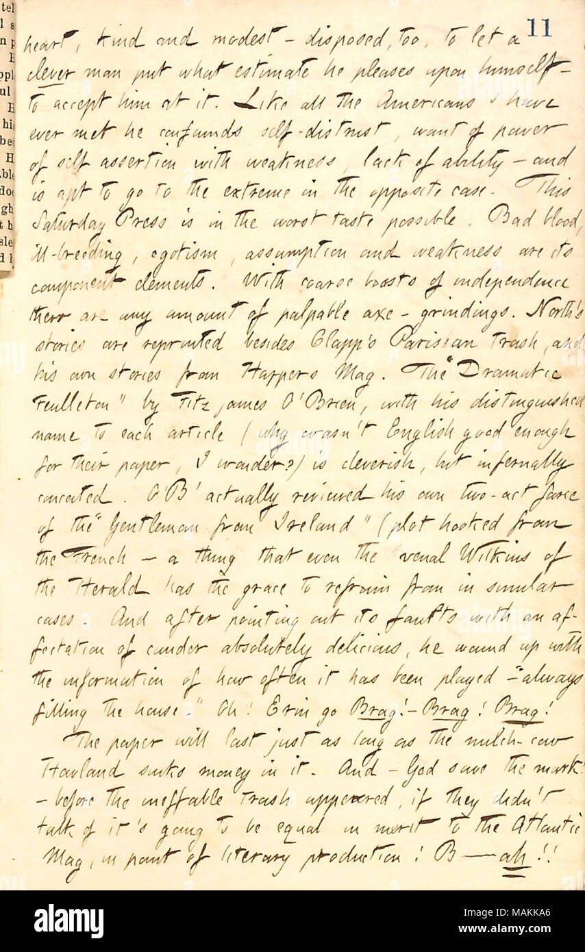 Regarding Henry Clapp, Jr.'s paper, the Saturday Press.  Transcription: heart, kind and modest  ? disposed, too, to let a clever man put what estimate he pleases upon himself  ? to accept him at it. Like all the Americans I have ever met he [Jesse Haney] confounds self-distrust, want of power of self assertion with weakness, lack of ability  ? and is apt to go to the extreme in the opposite case. This Saturday Press is in the worst taste possible. Bad blood, ill-breeding, egotism, assumption and weakness are its component elements. With coarse boasts of independence their are any amount of pal Stock Photo