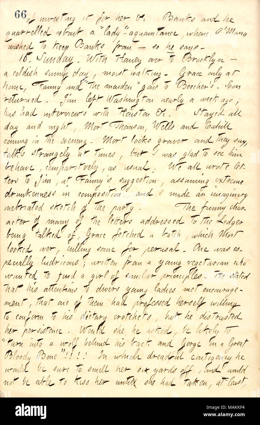 Regarding a letter to the New York Ledger from a young man looking for advice for finding a vegetarian wife.  Transcription: of investing it for her &c [A.F.] Banks and he quarreled about a 'lady-'acquaintance, whom O'Mana worked to keep Banks from  ? so he says. 16. Sunday. With [Jesse] Haney over to Brooklyn  ? a coldish sunny day, moist walking. Grace [Eldredge] only at home, Fanny [Fern] and 'the maiden [Ellen Eldredge]' gone to [Henry Ward] Beecher's. Soon returned. Jim [Parton] left Washington nearly a week ago; has had interviews with Houston &c. Stayed all day and night, Mort Thomson,  Stock Photo