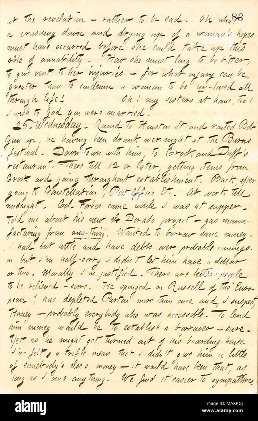 Regarding Hugh Forbes borrowing money from him and other acquaintances in New York.  Transcription: at the revelation  ? rather to be sad. Oh what a crushing down and drying up of a woman's hopes must have occurred before she could take up this role of amiability. How she must long to be bitter, to give vent to her injuries  ? for what injury can be greater than to condemn a woman to be un-loved all through life? Oh! my sisters [Naomi and Rosa Gunn] at home, too! I wish to God you were married. 26. Wednesday. Round to Houston St and routed Bob Gun up, he having been drunk over-night at the Bur Stock Photo