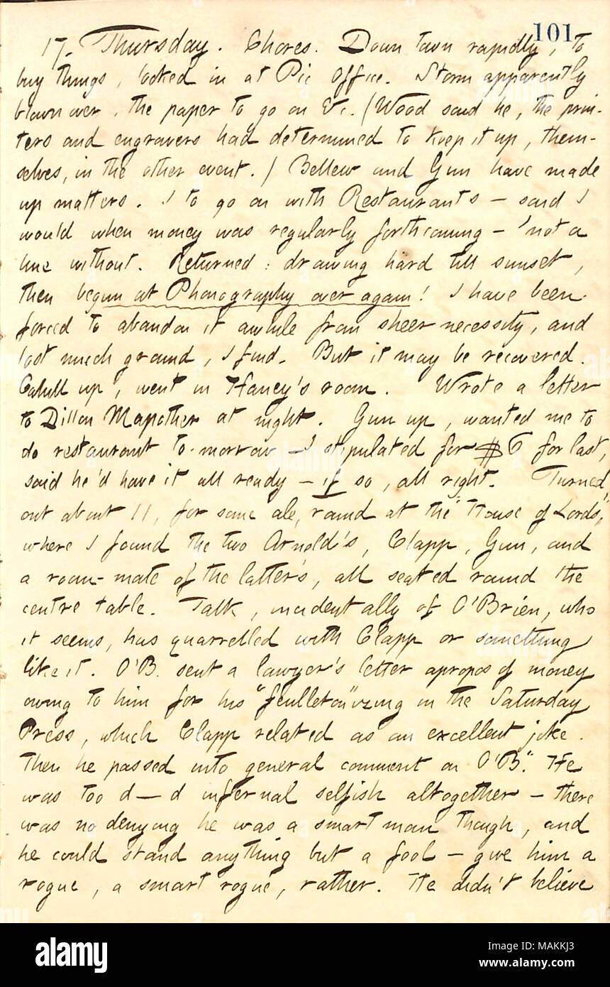 Regarding a talk with Henry Clapp, George Arnold, and others at the House of Lords about Fitz James O'Brien.  Transcription: 17. Thursday. Chores. Down town rapidly, to buy things, looked in at Pic Office. Storm apparently blown over, the paper to go on &c. (Wood said he, the printers and engravers had determined to keep it up, themselves, in the other event.) [Frank] Bellew and [Bob] Gun have made up matters. I to go on with Restaurants  ? said I would when money was regularly forthcoming  ? 'not a line without. Returned: drawing hard till sunset, then began at Phonography over again! I have  Stock Photo