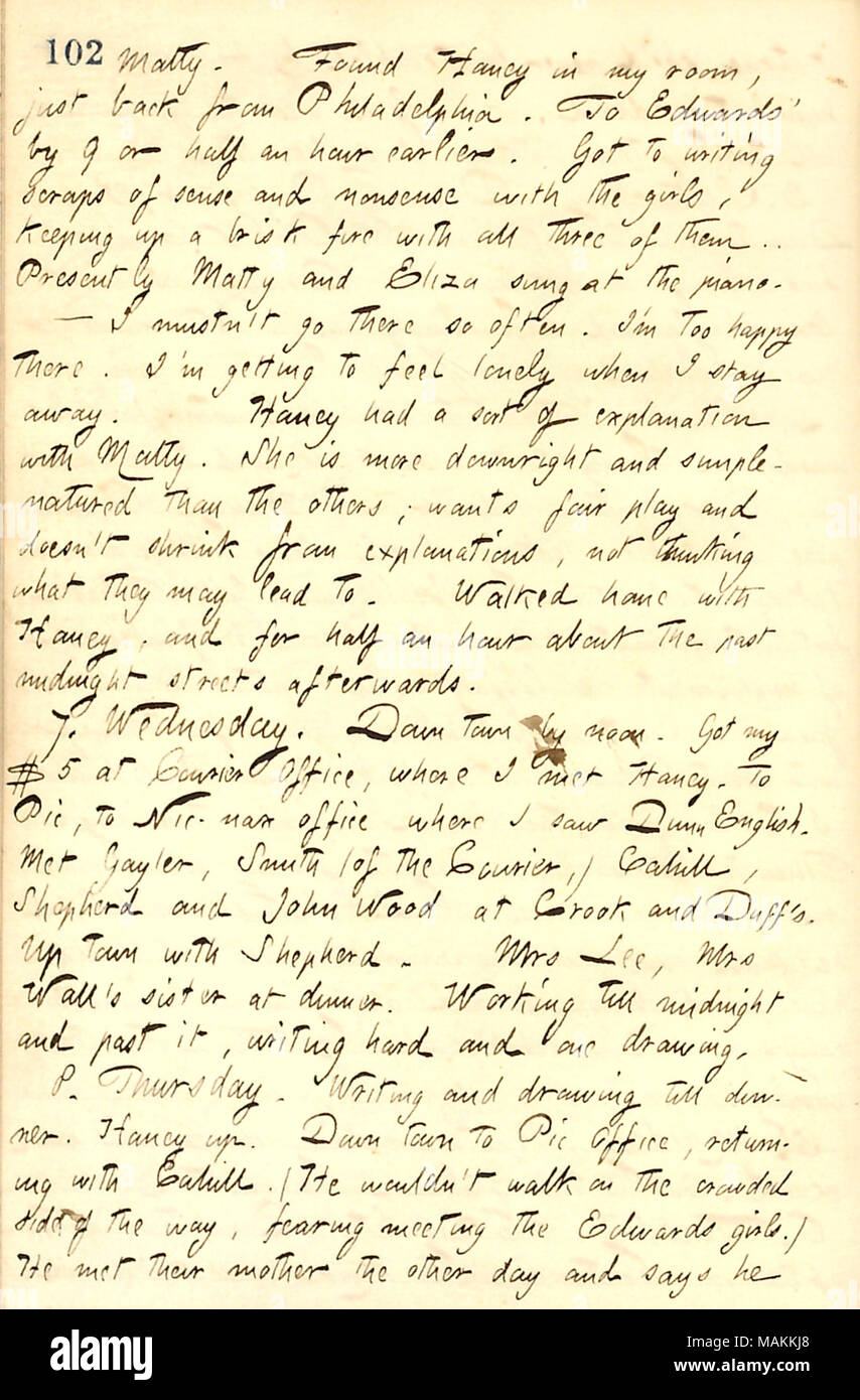 Regarding his happiness when visiting the Edwards girls.  Transcription: Matty [Edwards]. Found [Jesse] Haney in my room, just back from Philadelphia. To Edwards ? by 9 or half an hour earlier. Got to writing scraps of sense and nonsense with the girls, keeping up a brisk fire with all three of them. Presently Matty and Eliza [Edwards] sung at the piano.     I mustn ?t go there so often. I ?m too happy there. I ?m getting to feel lonely when I stay away. [Jesse] Haney had a sort of explanation with Matty. She is more downright and simple-natured than the others; wants fair play and doesn ?t sh Stock Photo