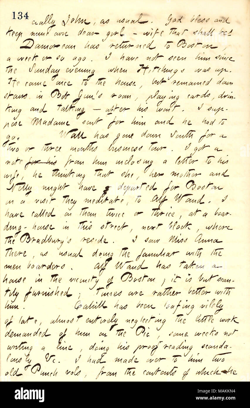Mentions that Charles Damoreau has returned to Boston to visit his wife.  Transcription: [espe]cially John [Bennett], as usual. God bless and keep mine own dear girl [Hannah Bennett]  ? wife that shall be. [Charles] Damoreau has returned to Boston, a week or so ago. I have not seen him since the Sunday evening when Hitchings was up. He came once to the house [132 Bleecker St.], but remained downstairs in Bob Gun ?s room, playing cards, drinking and talking  ? after his wont. I suppose Madame [Beatrice Damoreau] sent for him and he had to go. Wall has gone down South for a two or three months b Stock Photo