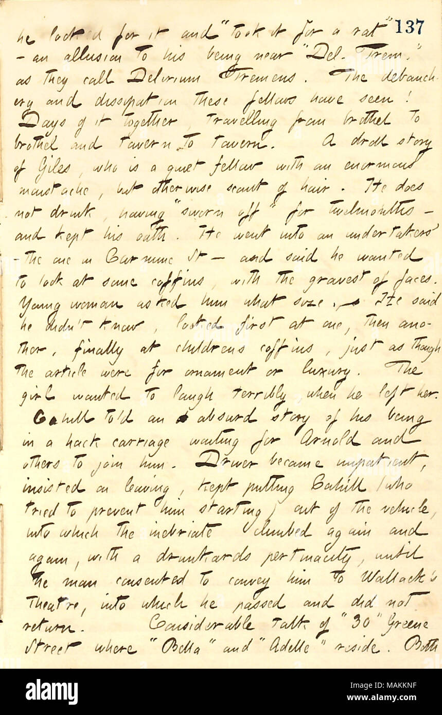 Regarding a story about Mr. Giles.  Transcription: he [George Arnold] looked for it and ?ǣtook it for a rat ?  ? an allusion to his being near ?ǣDel. Trem. ? as they call Delirium Tremens. The debauchery and dissipation these fellows have seen! Days of it together, travelling from brothel to brothel and tavern to tavern. A droll story of Giles, who is a quiet fellow with an enormous moustache, but otherwise scant of hair. He does not drink, having ?ǣsworn off ? for twelvemonths  ? and kept his oath. He went into an undertakers ?  ? the one in Carmine St  ? and said he wanted to look at some co Stock Photo