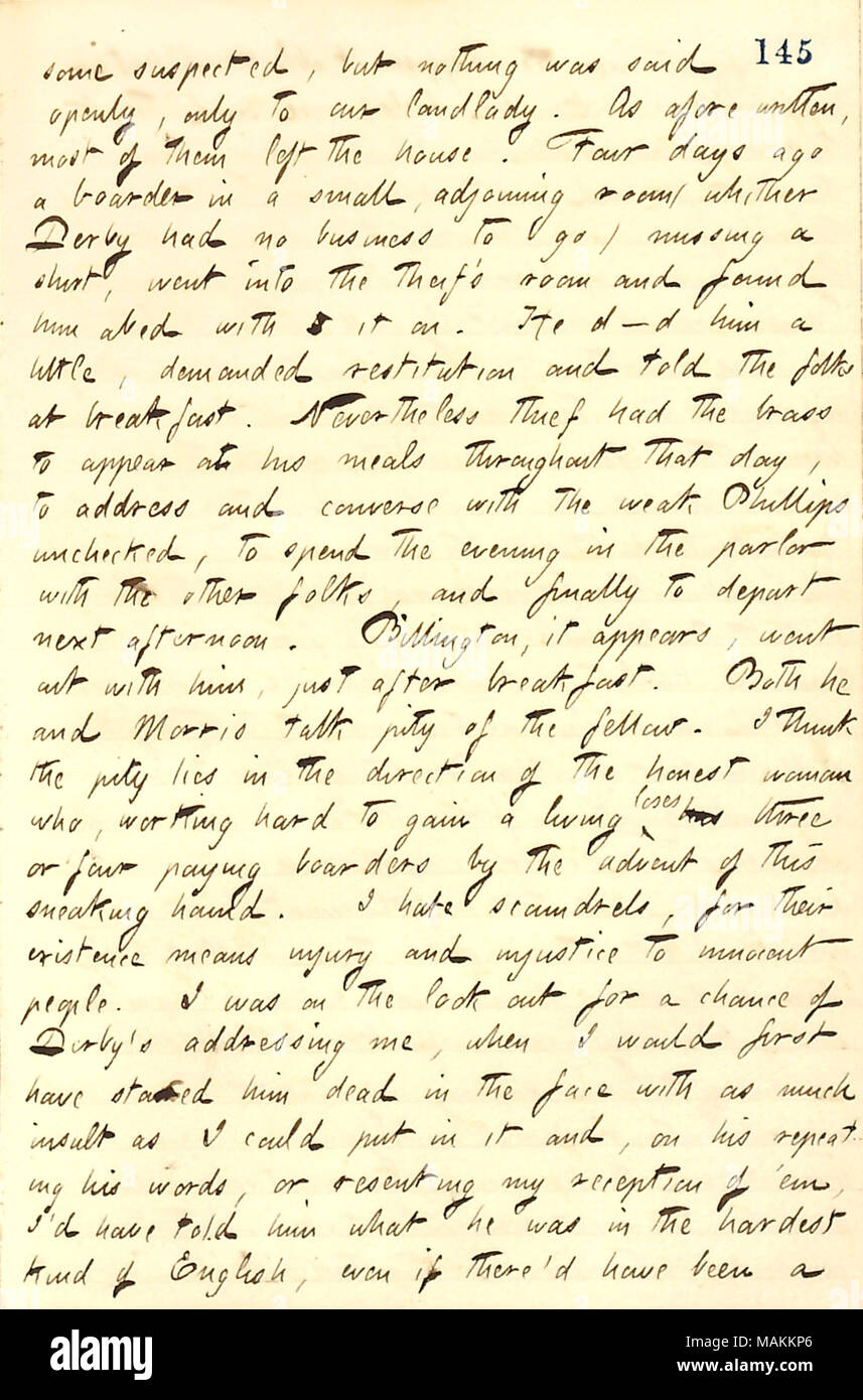 Regarding Mr. Derby being expelled from his boarding house for stealing.  Transcription: some suspected, but nothing was said openly, only to our landlady [Susan Boley]. As afore written most of them left the house. Four days ago a boarder in a small, adjoining room (whither Defby had no business to go) missing a shirt, went into the theif ?s [sic] room and found him abed with it on. He d    d him a little, demanded restitution and told the folks at breakfast. Nevertheless thief had the brass to appear at his meals throughout that day, to address and converse with the weak Phillips unchecked,  Stock Photo