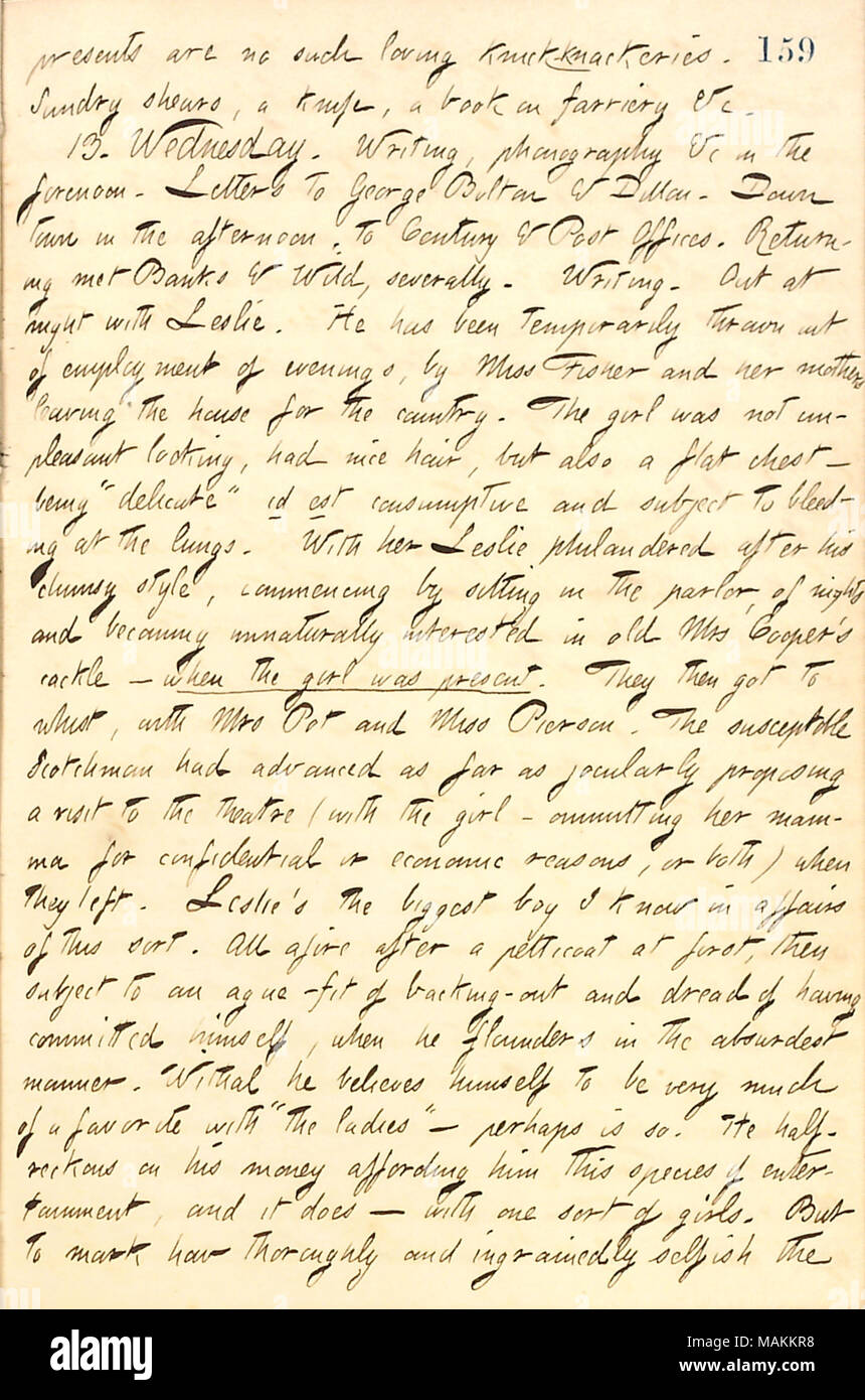 Regarding William Leslie's flirtation with Miss Fisher.  Transcription: presents are no such loving knick-knackeries. Sundry shears, a knife, a book on farriery &c. 13. Wednesay. Writing, phonography &c in the forenoon. Letters to George Bolton & Dillon [Mapother]. Down town in the afternoon, to Century & Post Offices. Returning met [A.F.] Banks & Wild, severally. Writing. Out at night with [William] Leslie. He has been temporarily thrown out of employment of evenings, by Miss Fisher and her mothers leaving the house for the country. The girl was not unpleasant looking, had nice hair, but also Stock Photo