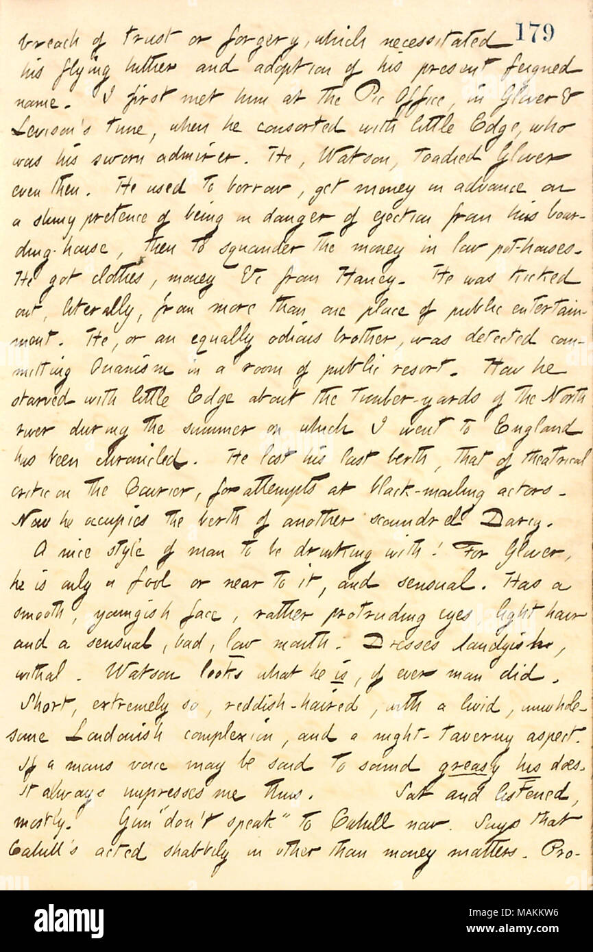 Describes Fred Watson and Thad Glover.  Transcription: breach of trust or forgery, which necessitated his [Frederick Watson ?s] flying hither and adoption of his present feigned name. I first met him at the Pic Office, in [Thad] Glover & [William] Levison ?s time, when he consorted with little [Frederick] Edge, who was his sworn admirer. He, Watson, toadied Glover even then. He used to borrow, get money in advance on a slimy pretence of being in danger of ejecton from his boarding-house, then to squander the money in low pot-houses. He got clothes, money &c from [Jesse] Haney. He was kicked ou Stock Photo
