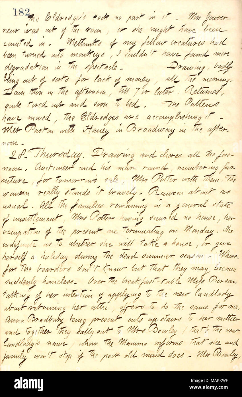Regarding Catharine Potter's furniture in his boarding house being auctioned off before she has to leave the house at 132 Bleecker St. to new landlady, Susan Boley.  Transcription: the Eldredge ?s took no part in it. Mrs [Elizabeth] Gouverneur was out of the room, or she might have been counted in. Methinks if my fellow creatures had been turned into monkeys, I couldn ?t have found more degradation in the spectacle. Drawing, badly being out of sort for lack of money, all the morning. Down town in the afternoon, till 7 or later. Returned, quite tired out and soon to bed. The Pattens have moved, Stock Photo