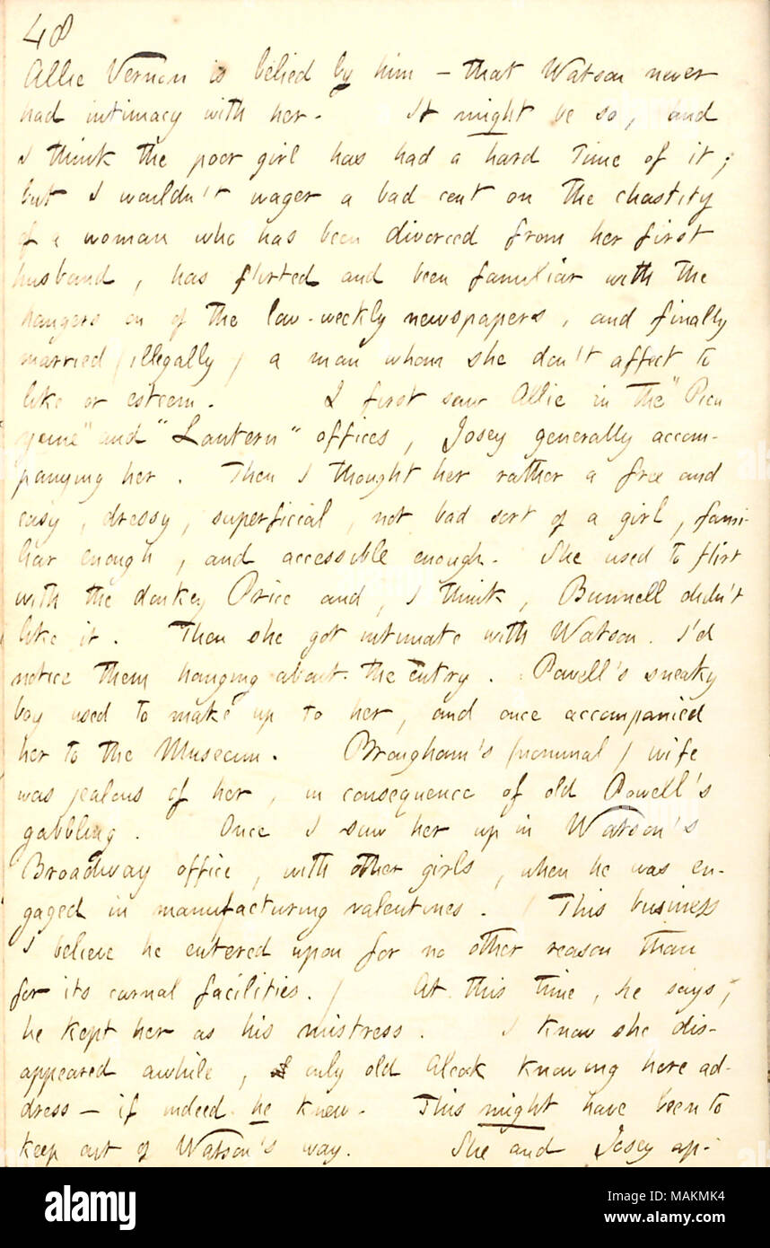 Regarding John Watson's former relationship with Allie Vernon.  Transcription: Allie Vernon is belied by him  ? that [John] Watson never had intimacy with her. It might be so, and I think the poor girl has had a hard time of it; but I wouldn ?t wager a bad cent on the chastity of a woman who has been divorced from her first husband, has flirted and been familiar with the hangers on of the low-weekly newspapers, and finally married (illegally) a man [Lemuel Covell] whom she don ?t affect to like or esteem. I first saw Allie in the 'Picayune' and 'Lantern' offices, Josey [Winship] generally acco Stock Photo