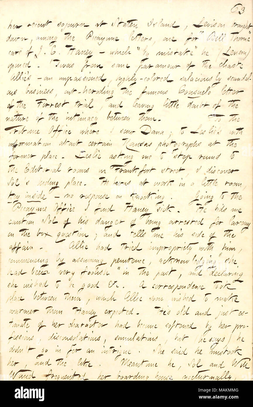 Regarding Jesse Haney's story of his acquaintance with Allie Vernon.  Transcription: Her [Allie Vernon's] recent sojourn at Staten Island, [William] Levison brought down, among the Picayune letters, one for 'Bell Thorne' care of J. C. Haney  ? which 'by mistake' he (Levison) opened. 'Twas from some paramour of the chaste Allie's  ? an impassioned, highly-colored salaciously scandalous business, out-heroding the famous Consuelo letter of the [Edwin] Forrest trial, and leaving little doubt of the nature of the intimacy between them. To the Tribune Office where I saw [Charles A.] Dana; to [Frank] Stock Photo
