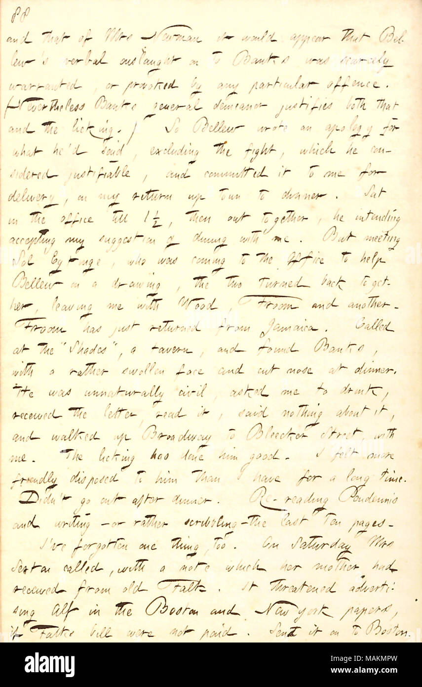 Describes delivering a note of apology from Frank Bellew to A.F. Banks.  Transcription: and that of Mrs Newman it would appear that [Frank] Bellew's verbal onslaught on to [A.F.] Banks was scarcely warranted, or provoked by any particular offence. (Nevertheless Banks general demeanor justifies both that and the licking.) So Bellew wrote an apology for what he'd said, excluding the fight, which he considered justifiable, and committed it to me for delivery, on my return up town to dinner. Sat in the office till 1 1/2, then out together, he intending accepting my suggestion of dining with me. Bu Stock Photo