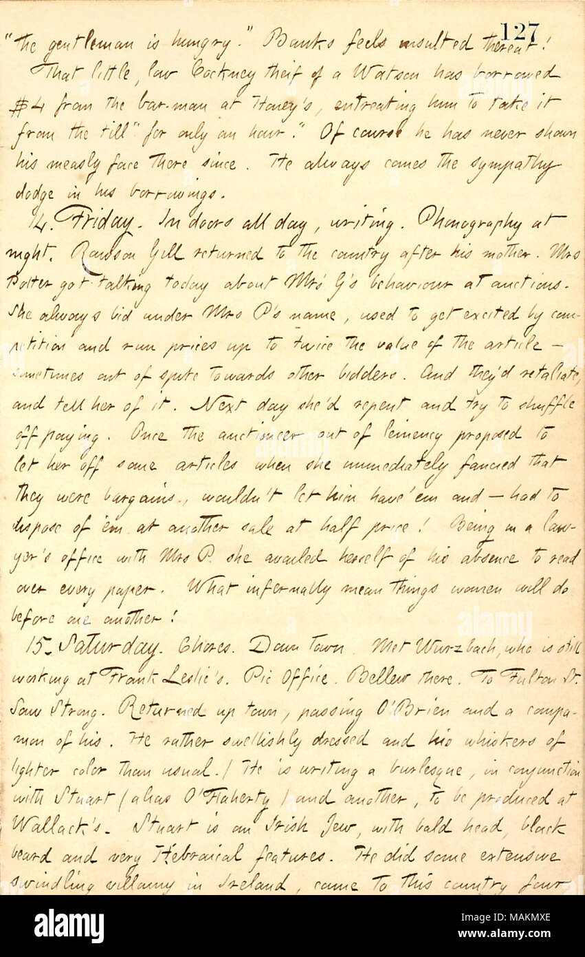 Regarding Elizabeth Gouverneur's habits at auctions.  Transcription: 'the gentleman is hungry.' [A.F.] Banks feels insulted thereat! That little, low Cockney theif of a [Frederick] Watson has borrowed $4 from the bar-man at Honey's, entreating him to take it from the till 'for only an hour.' Of course he has never shown his measly face there since. He always comes the sympathy dodge in his borrowings. 14. Friday. In doors all day, writing. Phonography at night. Rawson Gill returned to the country after his mother. Mrs [Catharine] Potter got talking today about Mrs G [Elizabeth Gouverneur]'s be Stock Photo