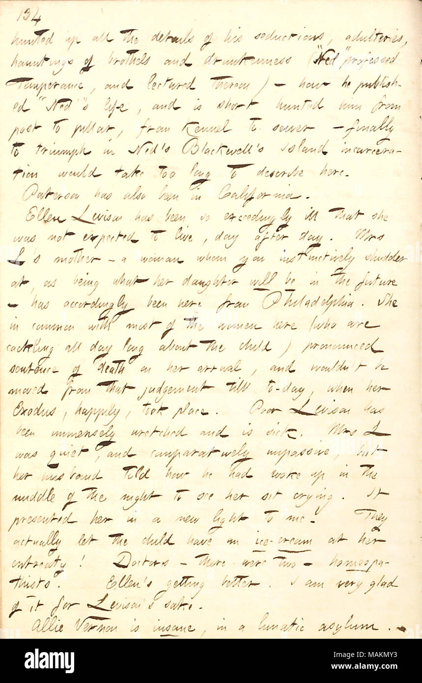 Regarding Thomas Paterson's history with Ned Buntline and Ellen Levison's struggle with scarlet fever.  Transcription: hunted up all the details of his [Ned Buntline ?s] seductions, adulteries, hauntings of brothels and drunkenness (?ǣNed ? professed Temperance, and lectured thereon)  ? how he [Thomas Paterson] published ?ǣNed ?s ? life, and in short hunted him from post to pillar, from kennel to sewer  ? finally to triumph in Ned ?s Blackwel ?s Island incarceration would take too long to describe here. Paterson has also been in California. Ellen Levison has been so exceedingly ill that she wa Stock Photo