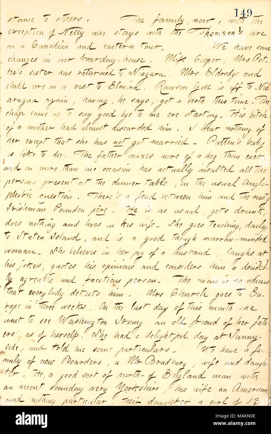Gives news of the people living in his boarding house, including Willis Patten, Mr. Pounden, and Mrs. Church.  Transcription: [circum]stance to others. The family, now, with the exception of Nelly [Ellen Eldredge] who stays with the Thomsons [Mortimer and Anna Thomson] are on a Canadian and eastern tour. We have some changes in our boarding-house. Miss [Lucia] Cooper, Mrs [Catharine] Potter ?s sister has returned to Niagara. Mrs Eldredge and child are on a visit to Elmira. Rawson Gill is off to Nicaragua again, having, he says, got a berth this time. The chap came up to say good bye to me ere  Stock Photo
