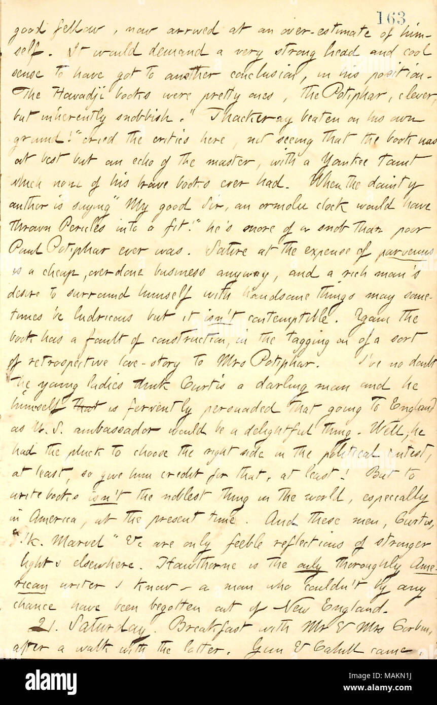 Comments on George William Curtis.  Transcription: good fellow, now arrived at an over-estimate of himself [George William Curtis]. It would demand a very strong head and cool sense to have got to another conclusion, in his position. The Howadji books were pretty ones, the Potiphar, clever, but inherently snobbish. ?ǣ[William Makepeace] Thackeray beaten on his own ground! ? cried the critic ?s here, not seeing that the book was at best but an echo of the master, with a Yankee taint which none of his brave books ever had. When the dainty author is saying ?ǣMy good Sir, an ormolu clock would hav Stock Photo