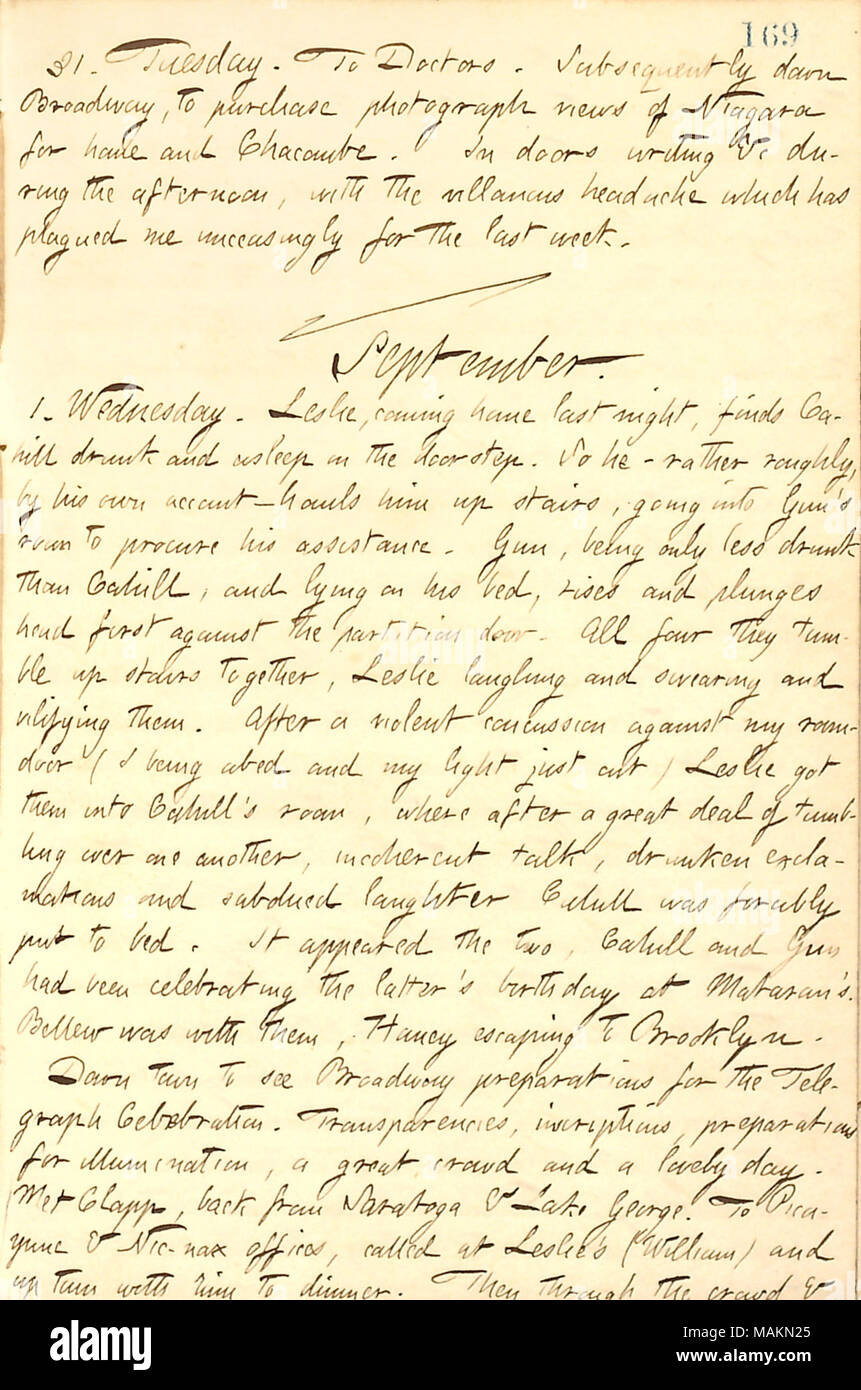 Regarding William Leslie finding Frank Cahill asleep on the front steps of the boarding house.  Transcription: 31. Tuesday. To Doctors [Dr. Blakeman]. Subsequently down Broadway, to purchase photograph views of Niagara for home and Chacombe. In doors writing &c during the afternoon, with the villainous headache which has plagued me unceasingly for the last week. / eptember. 1. Wednesday. [William] Leslie, coming home last night, finds [Frank] Cahill drunk and asleep on the doorstep. So he  ? rather roughly, by his own account  ? hauls him up stairs, going into [Robert] Gun ?s room to procure h Stock Photo