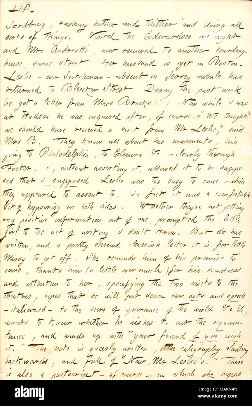 Describes a letter written from Nina Brooks to William Leslie, asking him why he has not visited her in Hudson.  Transcription: Scrubbing, rushing hither and thither and doing all sorts of things. Visited the Edwardses one night and Mrs Andreotti, now removed to another boarding-house, same street. Her husband is yet in Boston. [William] Leslie  ? our Scotchman  ? absent in Jersey awhile has returned to [132] Bleecker Street. During the past week he got a letter from Miss [Nina] Brooks (!) Now while I was at Hudson he was inquired after, of course. 'We thought we should have received a visit f Stock Photo