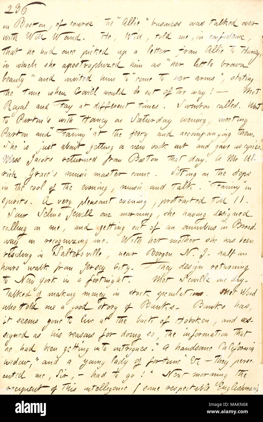 Mentions a visit to James Parton in Brooklyn and a story about A.F. Banks told by John A. Wood.  Transcription: in Boston, of course the ?ǣAllie [Vernon] ? business was talked over with Will Waud. He, Will, told me, in confidence, that he had once picked up a letter from Allie to [Jesse] Haney, in which she apostrophized him as ?ǣher little brown beauty ? and invited him to ?ǣcome to her arms, ? stating the time when Covill [Lemuel Covell] would be out of the way!     Met [Frank] Royal and [Augustus] Fay at different times. [Alfred] Swinton called. Went to [James] Parton ?s with Haney on Satur Stock Photo