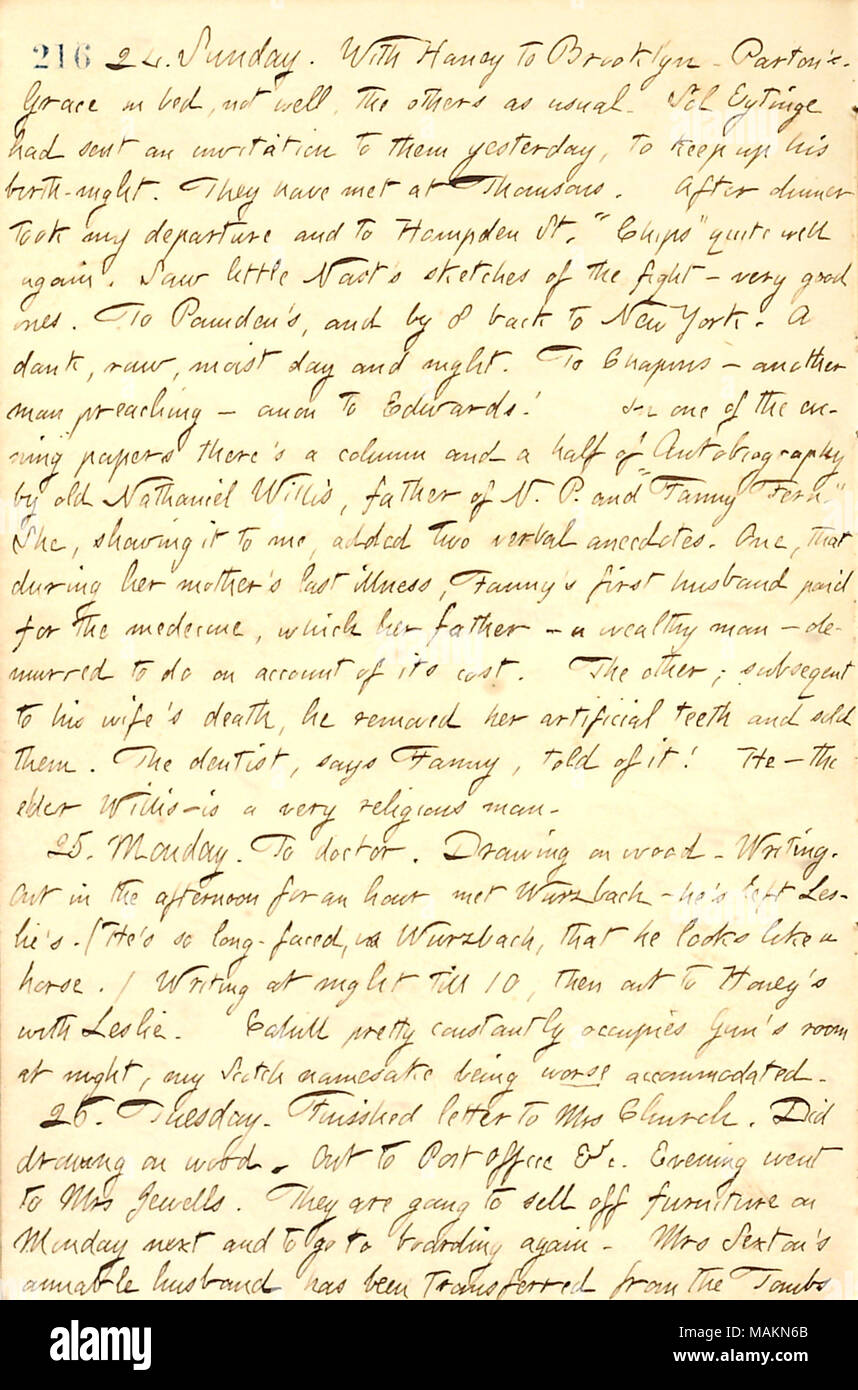 Regarding a story told by Fanny Fern about her father Nathaniel Willis.  Transcription: 24. Sunday. With [Jesse] Haney to Brooklyn. [James] Parton's. Grace [Eldredge] in bed, not well, the others as usual. Sol Eytinge had sent an invitation to them yesterday, to keep up his birth-night. They have met at [Mortimer] Thomsons. After dinner took my departure and to Hampden St. 'Chips' [Anna Thomson] quite well again. Saw little [Thomas] Nast's sletches of the fight [between John C. Heenan and John Morrissey]  ? very good ones. To [Frank] Pounden's, and by 8 back to New York. A dank, raw, moist day Stock Photo