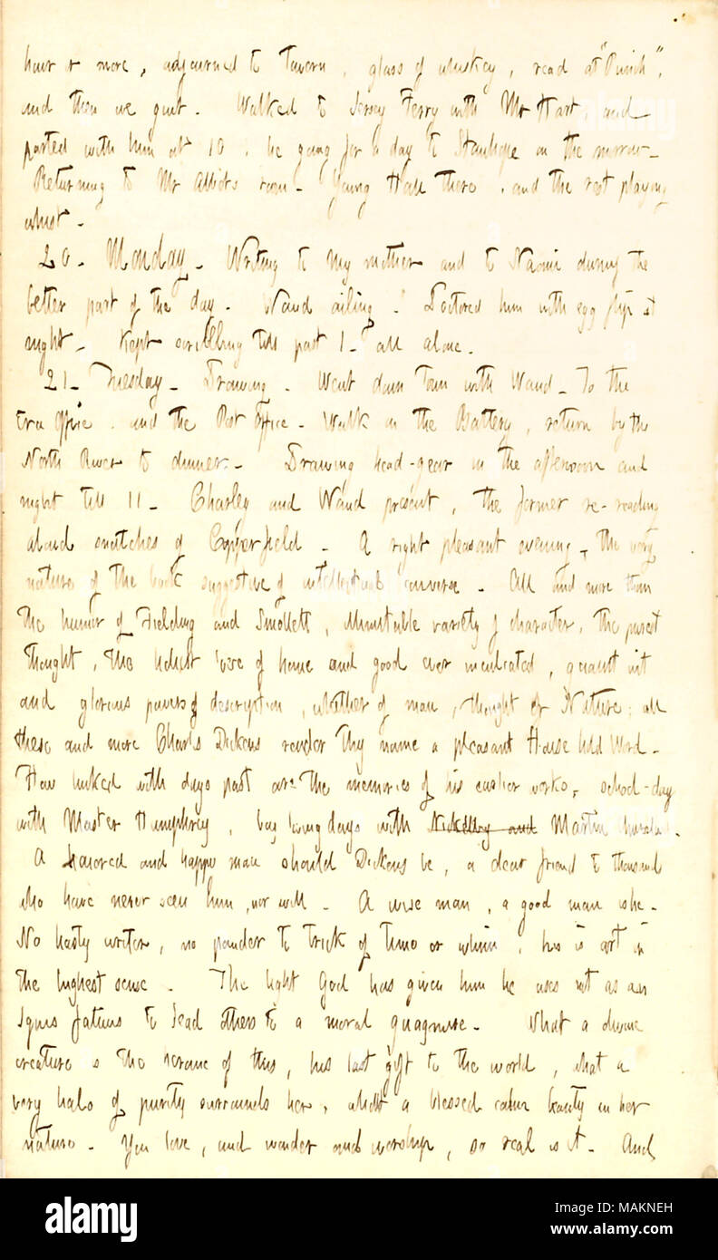 Comments on David Copperfield by Charles Dickens.  Transcription: hour or more, adjourned to tavern, glass of whiskey, read at ?ǣPunch, ? and then we quit. Walked to Jersey Ferry with Mr [Henry] Hart, and parted with him at 10, he going for a day to Stanhope on the morrow. Returning to Mr Abbots room. Young [Homer] Hall there, and the rest playing whist. 20. Monday. Writing to my mother [Naomi Butler Gunn] and to Naomi [Gunn] during the better part of the day. [Alfred] Waud ailing. Doctored him with egg pip at night. Kept scribbling till past 1. all alone. 21. Tuesday. Drawing. Went down town  Stock Photo