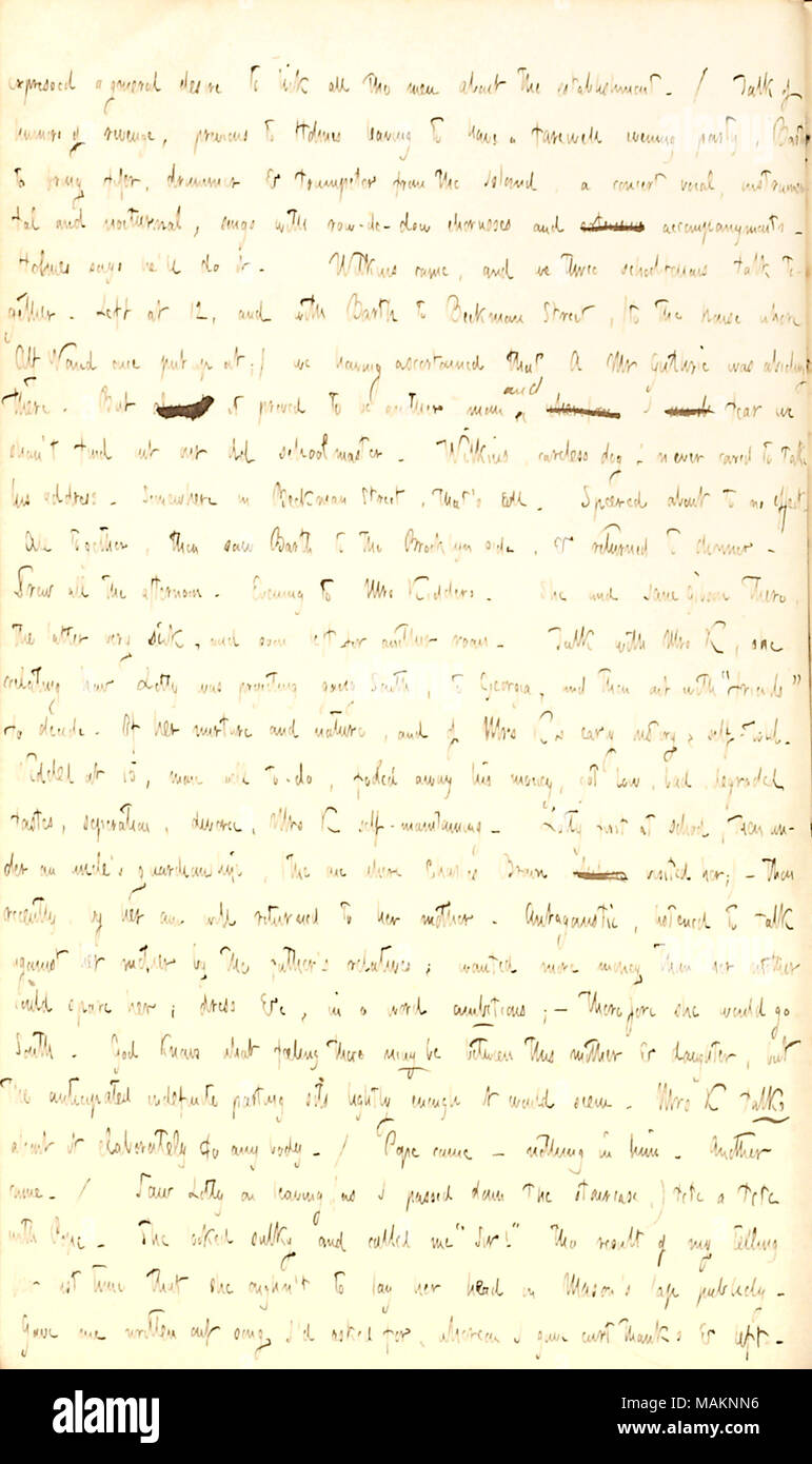 Mentions a conversation with Mrs. Kidder about her history.  Transcription: expressed a general desire to lick all the men about the establishment. / Talk of humors of revenge, previous to [John B.] Holmes leaving to have a farewell evening party, [William] Barth to bring fifer, drummer & trumpeter from the [Governors] Island, a concert vocal, instrumenttal and nocturnal, songs with row-de-dow choruses and extensive accompanyments. Holmes says he ?ll do it. Wilkins came, and we three schoolfellows talk together. Left at 12, and with Barth to Beekman Street, (to the house where Alf Waud once pu Stock Photo