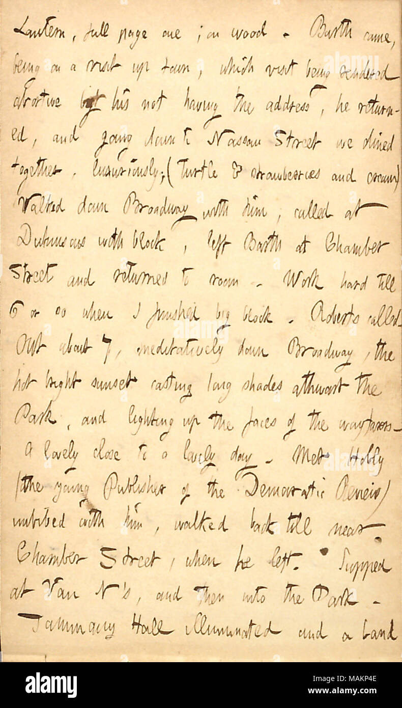 Mentions having dinner with William Barth.  Transcription: Lantern, full page one; on wood. [William] Barth came, being on a visit up town, which visit being rendered abortive by his not having the address, he returned, and going down to Nassau Street we dined together, luxuriously; (turtle & strawberries and cream) Walked down Broadway with him; called at Dickinsons with block, left Barth at Chamber Street and returned to room. Work hard till 6 or so when I finished big block. [William] Roberts called. Out about 7, meditatively down Broadway, the hot bright sunset casting long shades athwart  Stock Photo