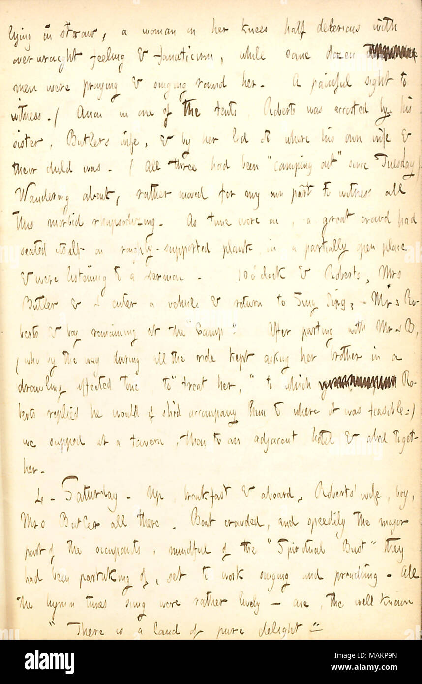 Describes attending a Camp Meeting with William Roberts.  Transcription: lying in straw, a woman on her knees half delerious with overwrought feeling & fanaticism, while some dozen [word crossed out] men were praying & singing round her. A painful sight to witness. / Anon in one of the tents, [William] Roberts was accosted by his sister, [Warren] Butlers wife, & by her led to where his own wife & their child was. / All three had been ?ǣcamping out ? since Tuesday) Wandering about, rather moved for my own part to witness all this morbid rhapsodizing. As time wore on, a great crowd had seated it Stock Photo