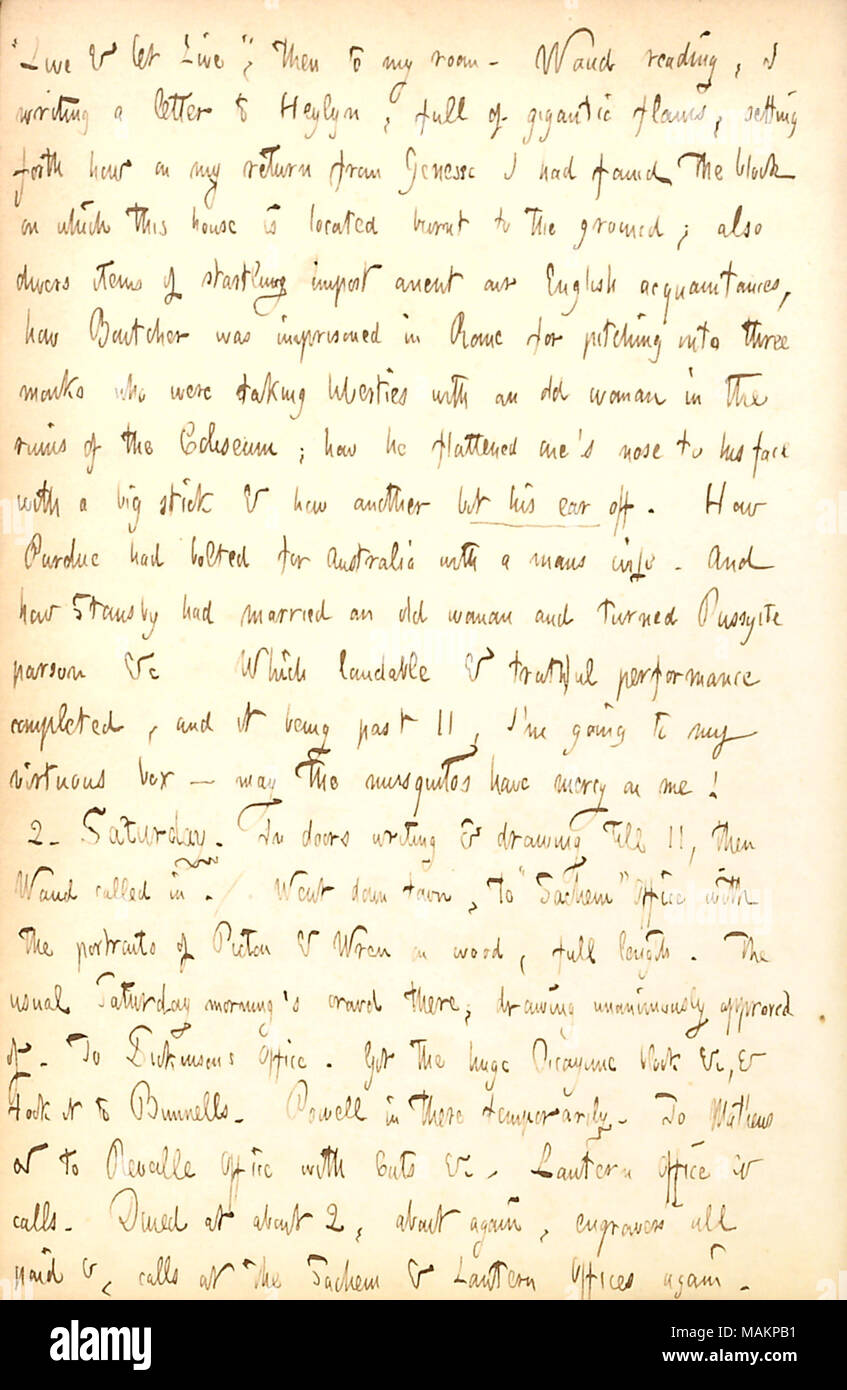Details an amusing and untruthful letter he wrote to Edward Heylyn.  Transcription: ?ǣLive & let Live, ? then to my room. [Alfred] Waud reading, I writing a letter to [Edward] Heylyn, full of gigantic flaws, setting forth how on my return from Genessee I had found the block on which this house is located burnt to the ground; also divers items of startling import anent our English acquaintances, how [William] Boutcher was imprisoned in Rome for pitching into three monks who were taking liberties with an old woman in the ruins of the Coliseum; how he flattened one ?s nose to his face with a big  Stock Photo