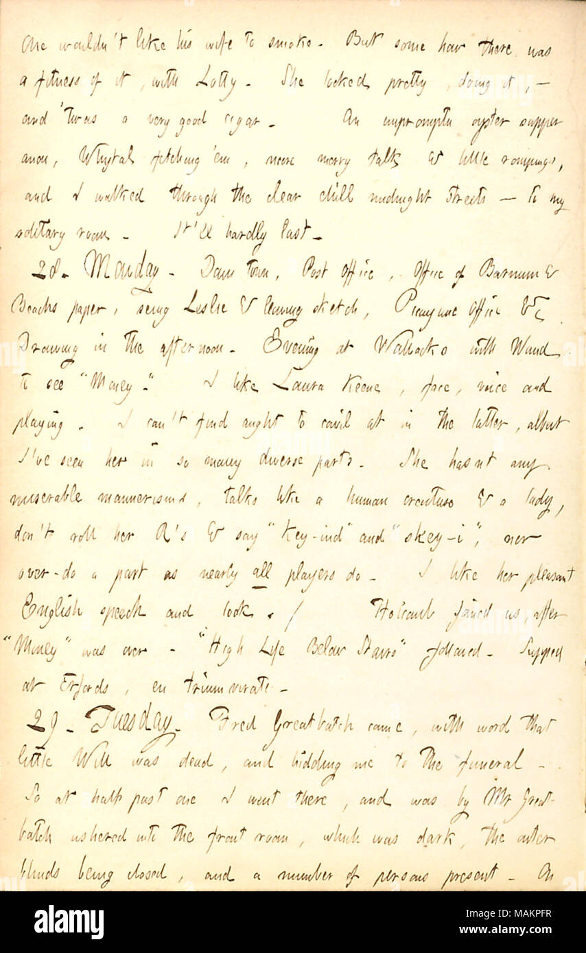 Mentions the death of Will Greatbatch, and attending his funeral.  Transcription: One wouldn ?t like his wife to smoke. But some how there was a fitness of it, with Lotty [Kidder]. She looked pretty, doing it,  ? and  ?twas a very good cigar. An impromptu oyster supper anon, [John] Whytal fetching  ?em, more merry talk & little rompings, and I walked through the clear chill midnight Streets  ? to my solitary room [290 Broadway]. It ?ll hardly last. 28. Monday. Down town, Post Office, Office of [P.T.] Barnum & Beachs paper, seing [seeing] [Frank] Leslie & leaving sketch, Picayune Office &c Draw Stock Photo