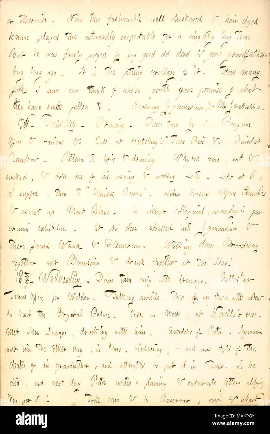 Comments on his Uncle Mapleson upon his aunt, Anna Mapleson, leaving him.  Transcription: or otherwise. Now this fashionable well whiskered & hair dyed knave [Gunn ?s Uncle Mapleson] played the outwardly respectable for a mightily long time. But he was fairly judged by my good old dead & gone grandfather long long ago. It is the fitting corollary of it. How many folks I now can think of whose youth gave promise of what they have since fallen to. Evening Gymnasium, & Mr [Joseph] Greatbatchs. 176. Tuesday. Drawing. Down town by 1, Picayune Office & tailors &c Call at [Richard B.] Hutching ?s ?ǣT Stock Photo
