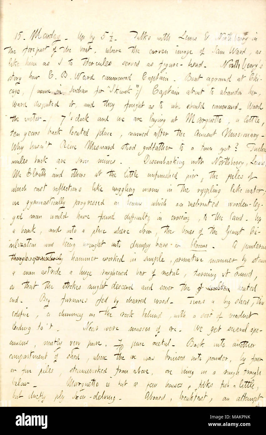 Describes his arrival at the mining town of Marquette, Michigan, on the Sam Ward.  Transcription: 15. Monday. Up by 5 1/2. Talks with Lewis & Northberry in the forepart of the boat, where the carven image of Sam Ward, as like him as I to Hercules served as figure-head. Northberry ?s story how E.B. Ward commenced Captain. Boat aground at Chicago, (name in Indian for ?ǣSkunk ?;) Captain about to abandon her, Ward disputed it, and they fought as to who should command. Ward the victor.) 7 o ?clock and we are laying at Marquette, a little, ten years back located place, named after the Ancient Missi Stock Photo