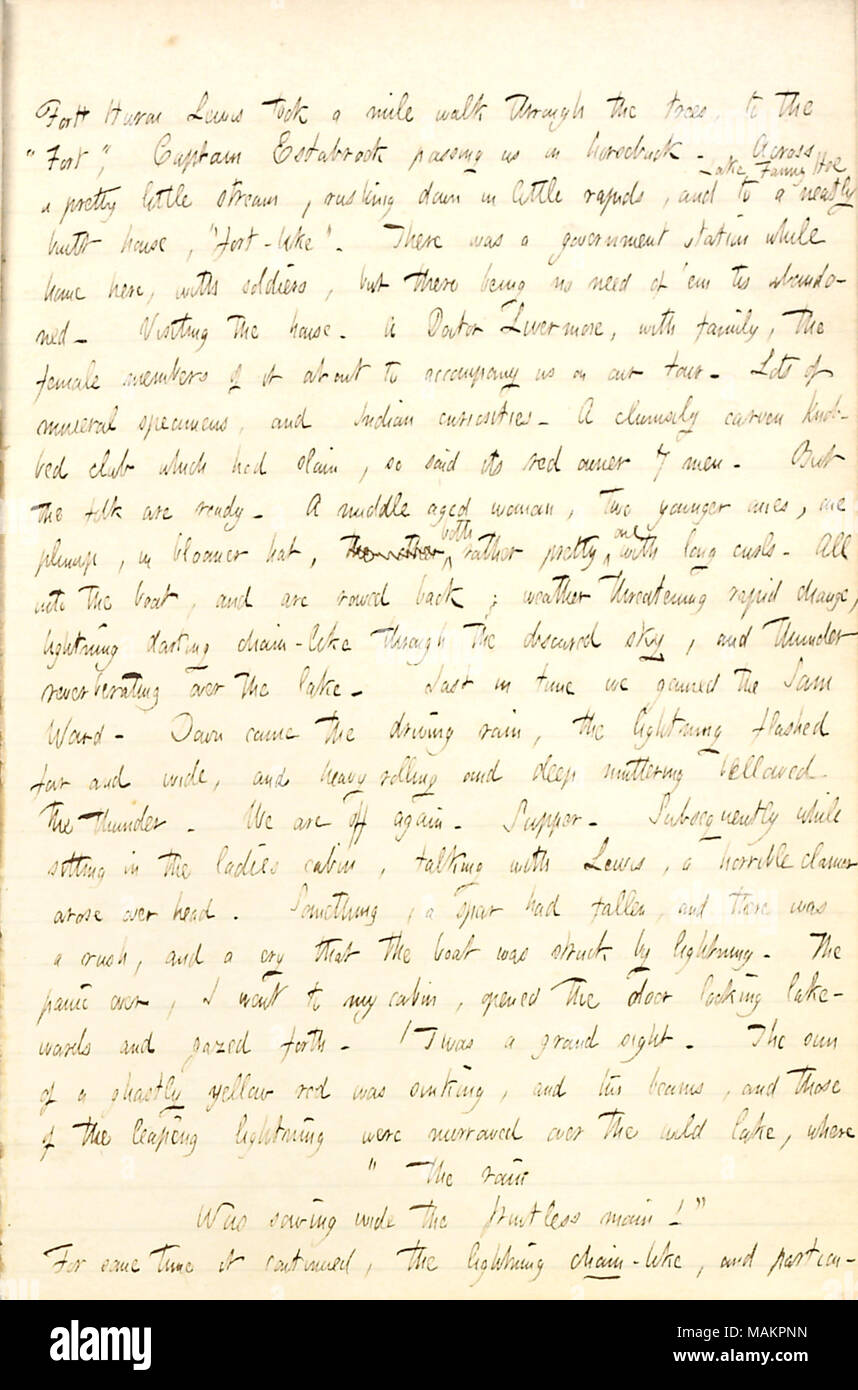 Describes a stop in Copper Harbor to pick up ladies from the Livermore family to join their tour of Lake Superior aboard the Sam Ward.  Transcription: Fort Huron Lewis took a mile walk through the trees, to the ?ǣFort, ? Captain Estabrook passing us on horseback. Across a pretty little stream, rushing down in little rapids, and to a neatly Lake Fanny Hoe built house, ?ǣfort-like. ? There was a government station while home here, with soldiers, but there being no need of  ?em tis abandoned. Visiting the house. A Doctor Livermore, with family, the female members of it about to accompany us on ou Stock Photo