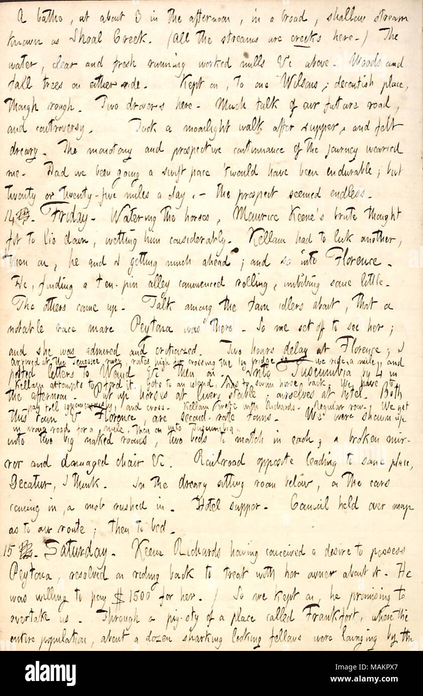 Describes seeing a racing horse named Peytona at Florence, Alabama.  Transcription: A bathe, at about 3 in the afternoon, in a broad, shallow stream known as Shoal Creek. (All the streams are creeks here.) The water, clear and fresh running worked mills &c above. Woods and tall trees on either side. Kept on, to one Wilsons; decentish place, though rough. Two drawers here. Much talk of our future road, and controversy. Took a moonlight walk after supper, and felt dreary. The monotony and prospective continuance of the journey wearied me. Had we been going a swift pace  ?twould have been endurab Stock Photo