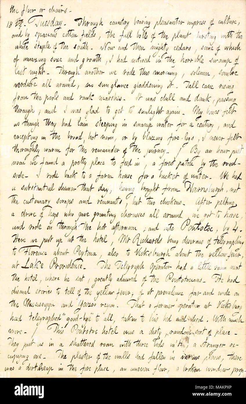 Regarding fears about yellow fever at Vicksburg while riding to Louisiana by horseback.  Transcription: the floor or chairs. 18 17. Tuesday. Through country bearing pleasanter impress of culture, and by spacious cotton fields, the full bulb of the plant bursting with the white staple of the south. Now and then mighty cedars, some of which of amazing size and growth, I had noticed in the horrible swamp of last night. Through another we rode this morning, solemn, somber verdure all around, no sun glance gladdening it. Tall cane rising from the pools and rank marshes. It was chill and dank, passi Stock Photo