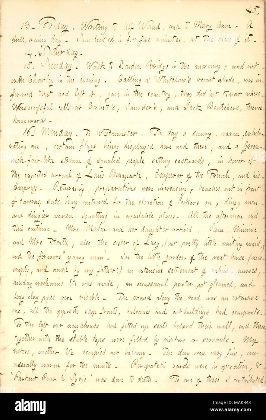 Describes attending a procession for Louis Napoleon in London.  Transcription: 13. Friday. Writing to Alf Waud, and to Mary Anne [Greatbatch]. A dull, rainy day. Sam [Gunn] looked in for five minutes, at the close of it. 14. Saturday. 15. Sunday. Walk to London Bridge in the morning; and out with Charley [Gunn] in the evening. Calling at [Matthew] Whitelaw ?s recent abode, was informed that he ?d left it, gone in the country, they did ?nt know where. Unsuccessful calls at Corbett ?s, Saunder ?s, and Jack Boutcher ?s, thence homewards. 16. Monday. To Westminster. The day a sunny, warm, exhilara Stock Photo