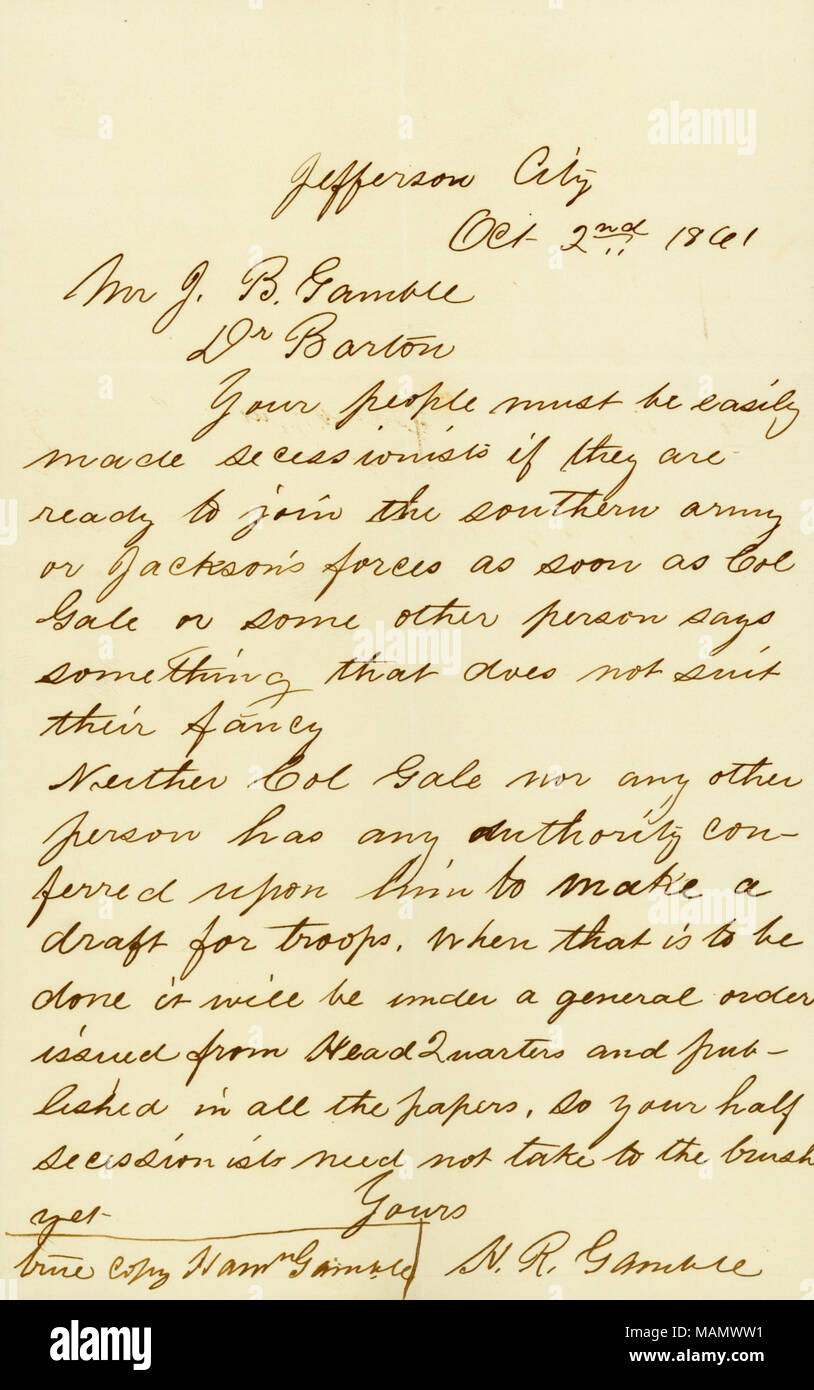 Regarding authority to draft troops, and the reaction of the local population Title: Contemporary copy of letter signed H.R. Gamble, Jefferson City, to Mr. J.B. Gamble, October 2, 1861  . 2 October 1861. Gamble, Hamilton Rowan, 1798-1864 Stock Photo